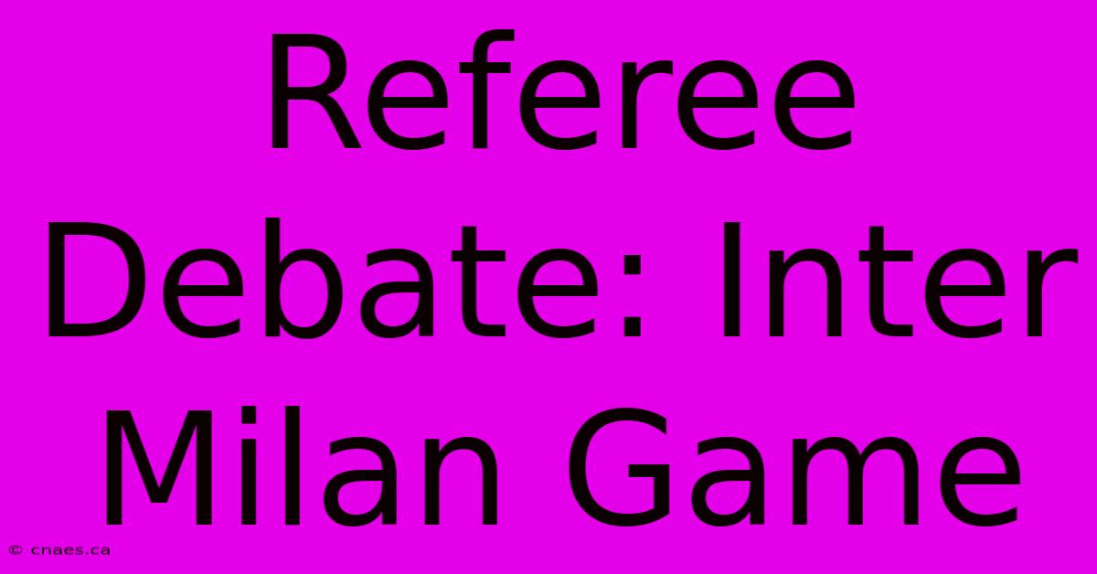 Referee Debate: Inter Milan Game