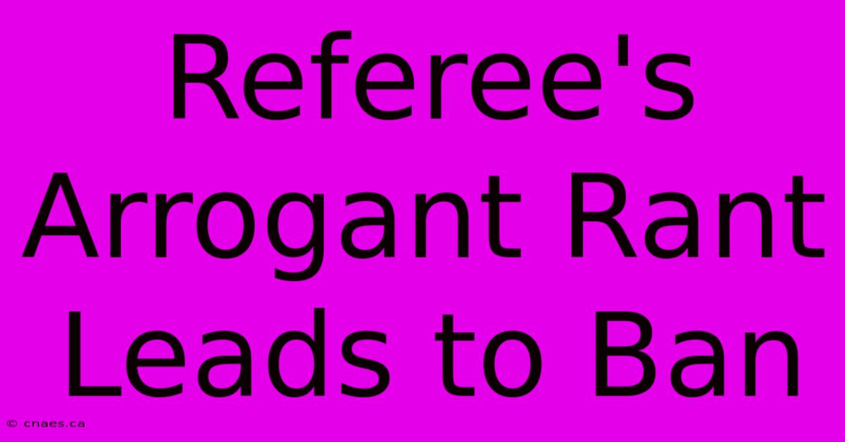 Referee's Arrogant Rant Leads To Ban