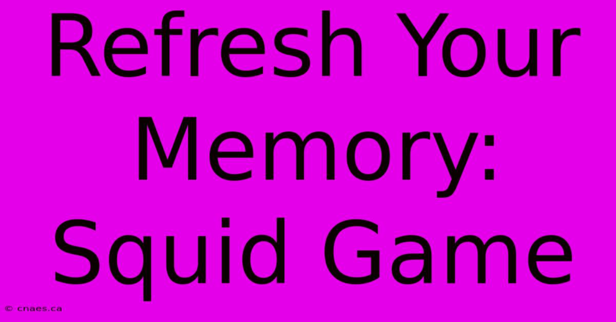 Refresh Your Memory: Squid Game