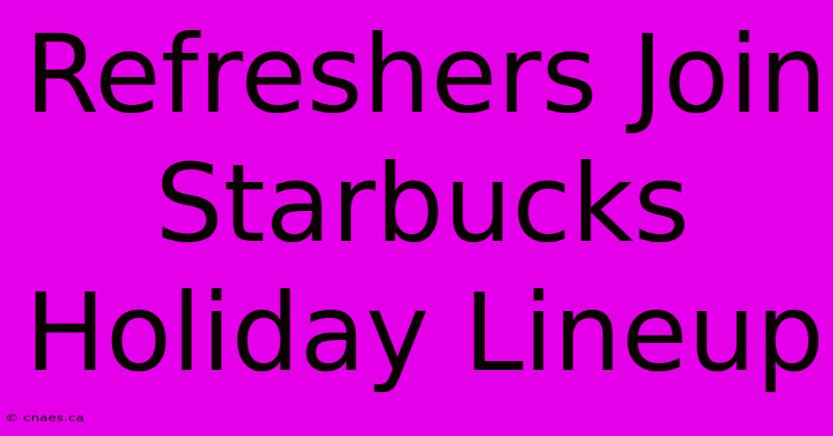 Refreshers Join Starbucks Holiday Lineup