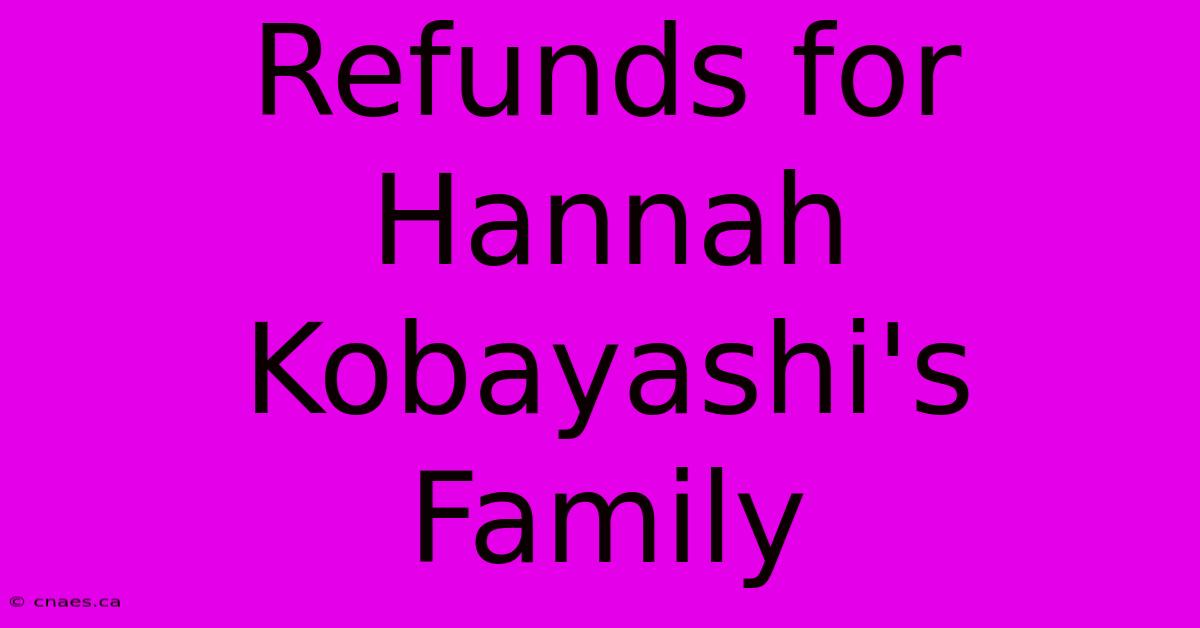 Refunds For Hannah Kobayashi's Family