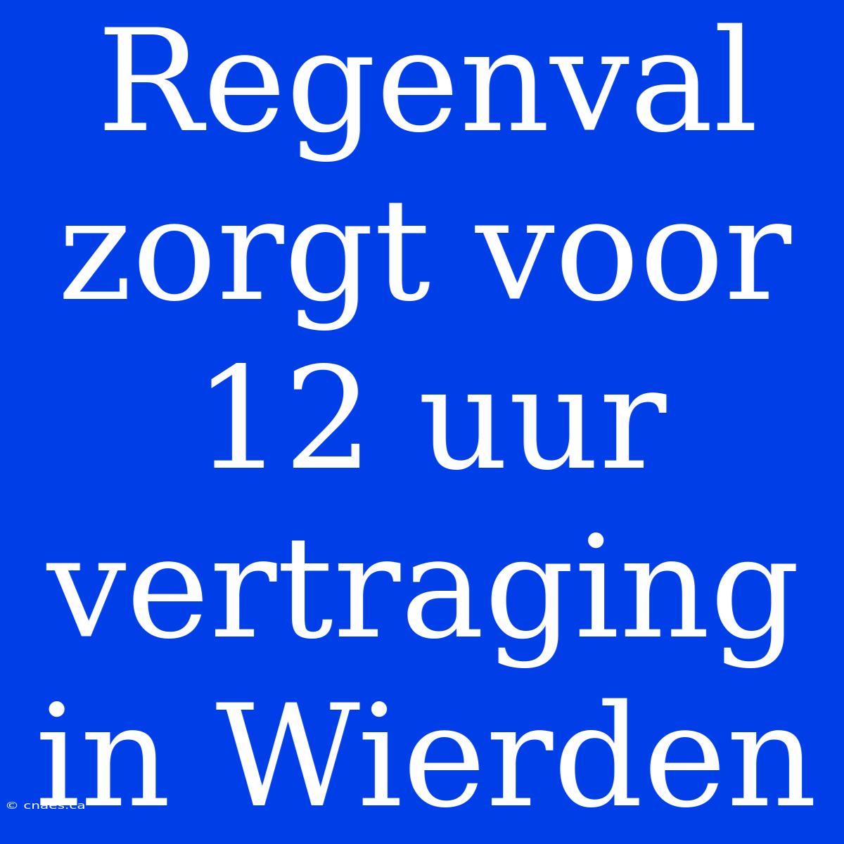 Regenval Zorgt Voor 12 Uur Vertraging In Wierden