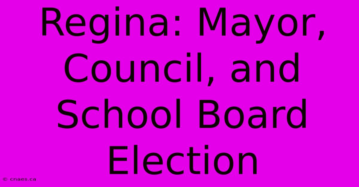 Regina: Mayor, Council, And School Board Election 