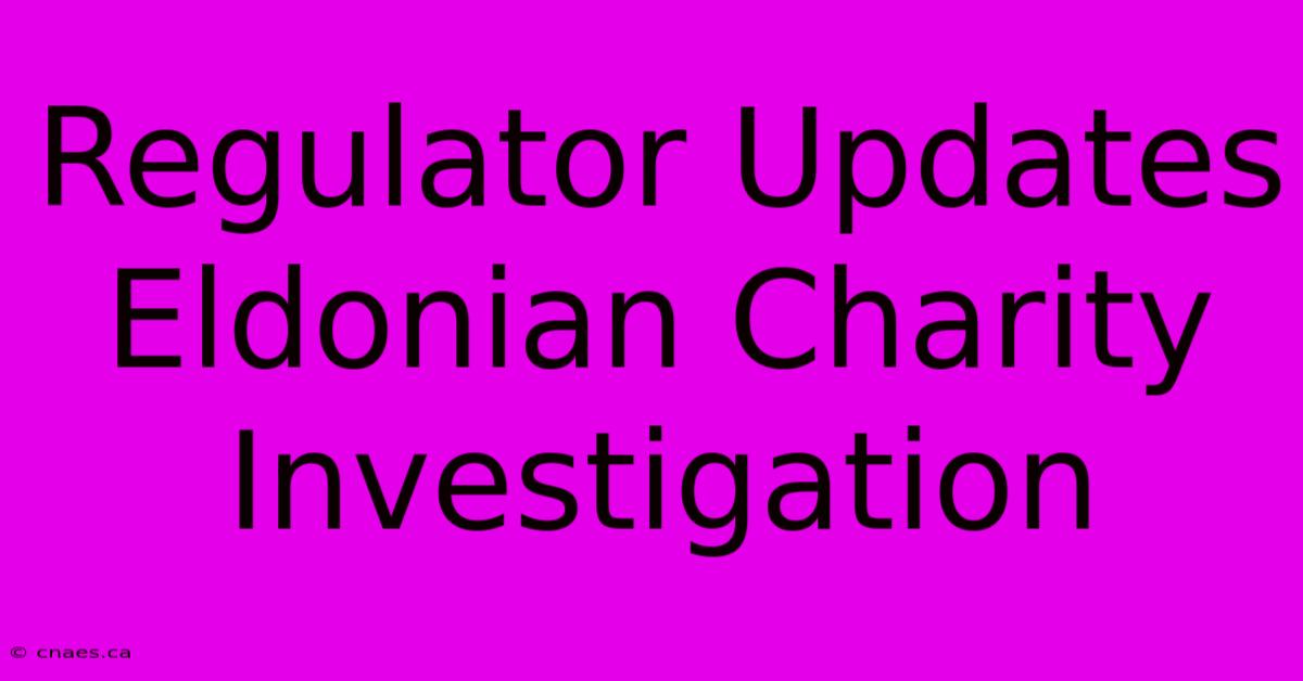 Regulator Updates Eldonian Charity Investigation