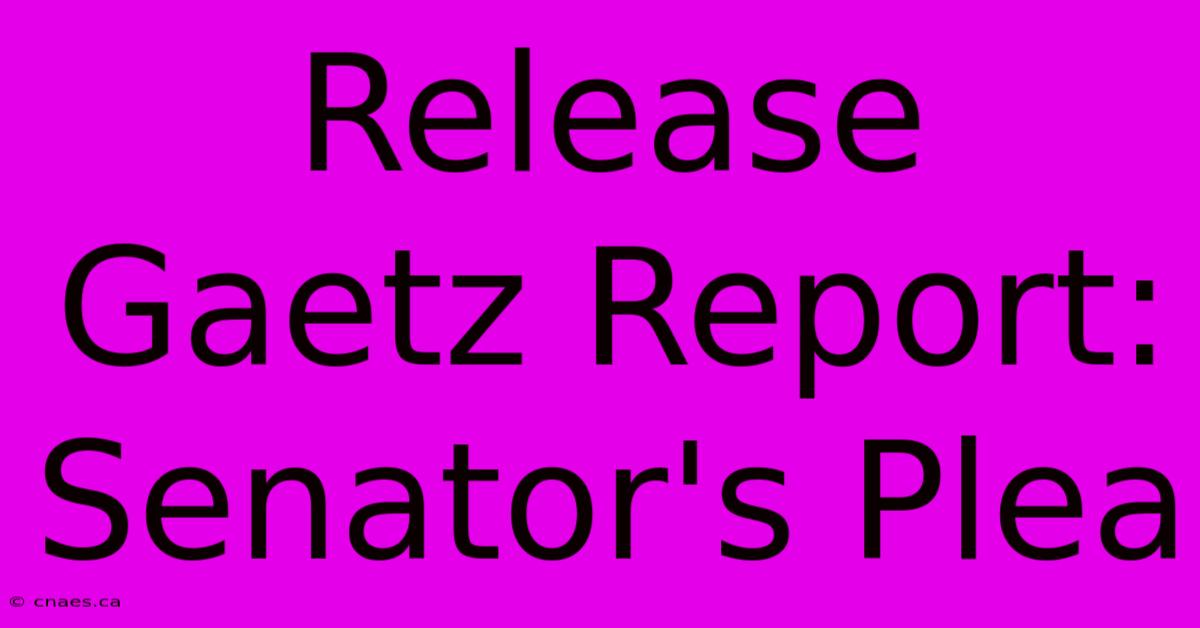 Release Gaetz Report: Senator's Plea