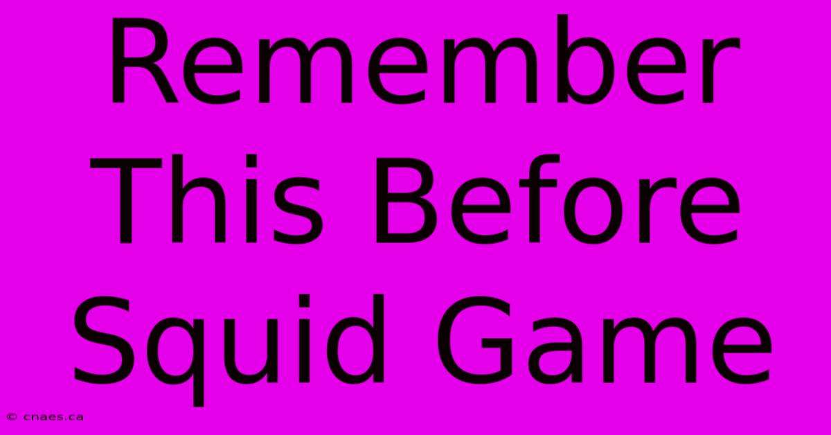 Remember This Before Squid Game