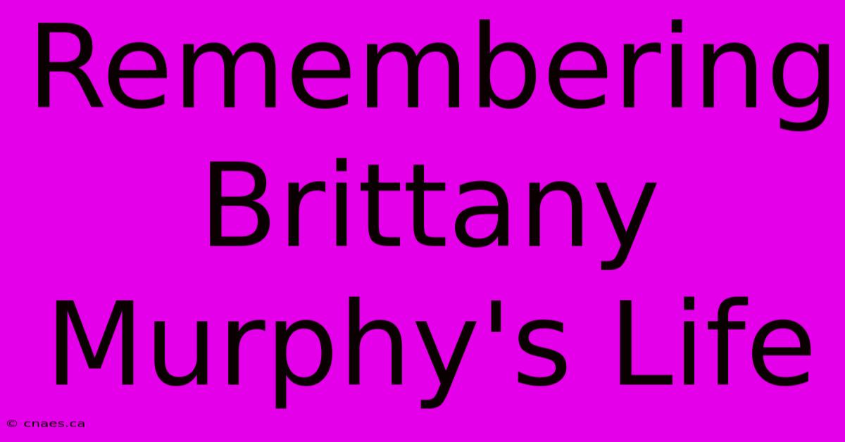 Remembering Brittany Murphy's Life