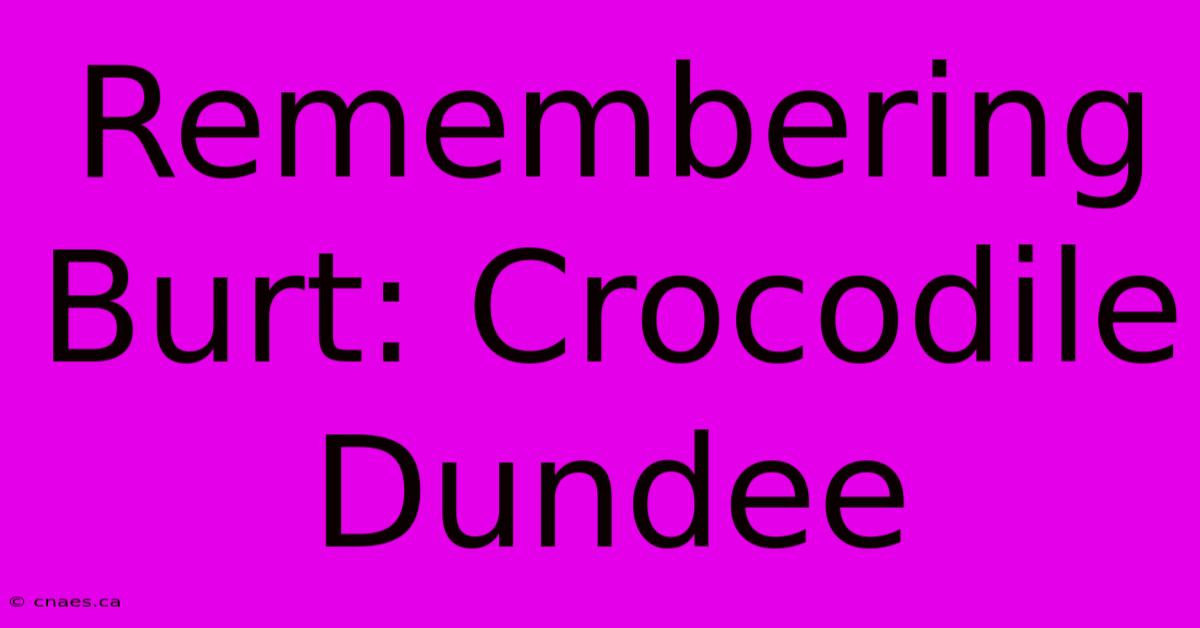 Remembering Burt: Crocodile Dundee