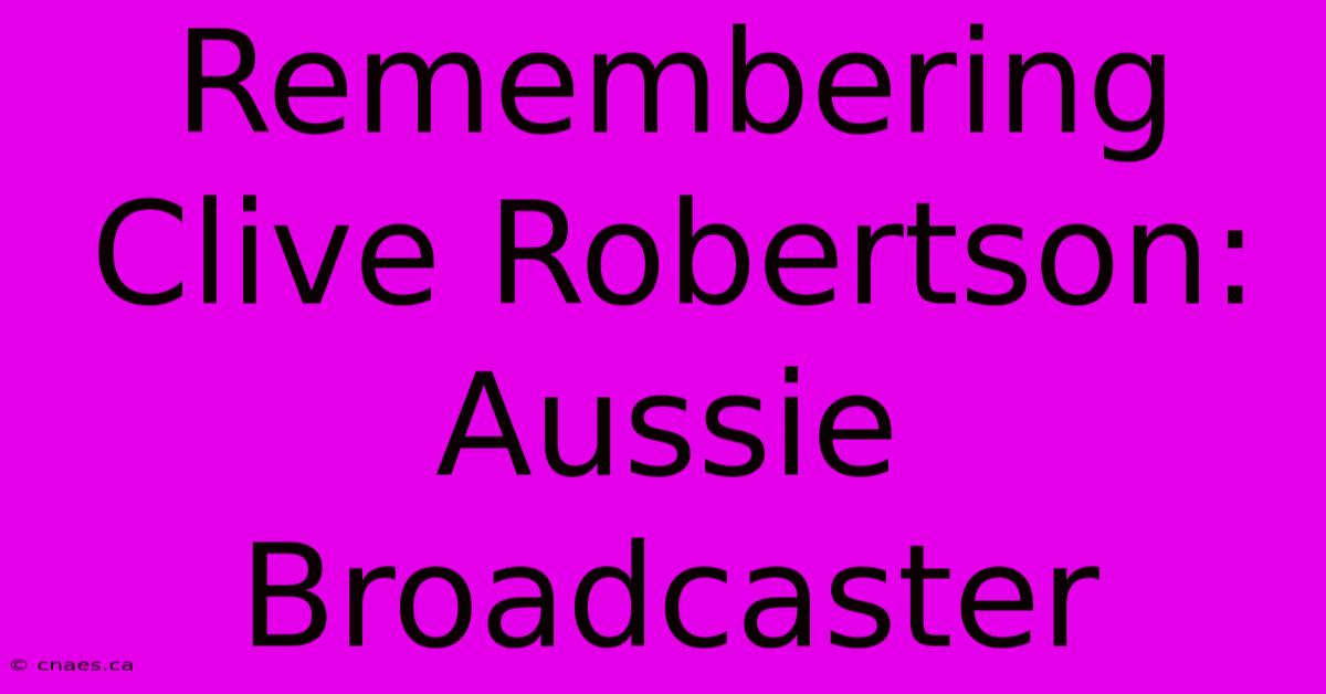 Remembering Clive Robertson: Aussie Broadcaster