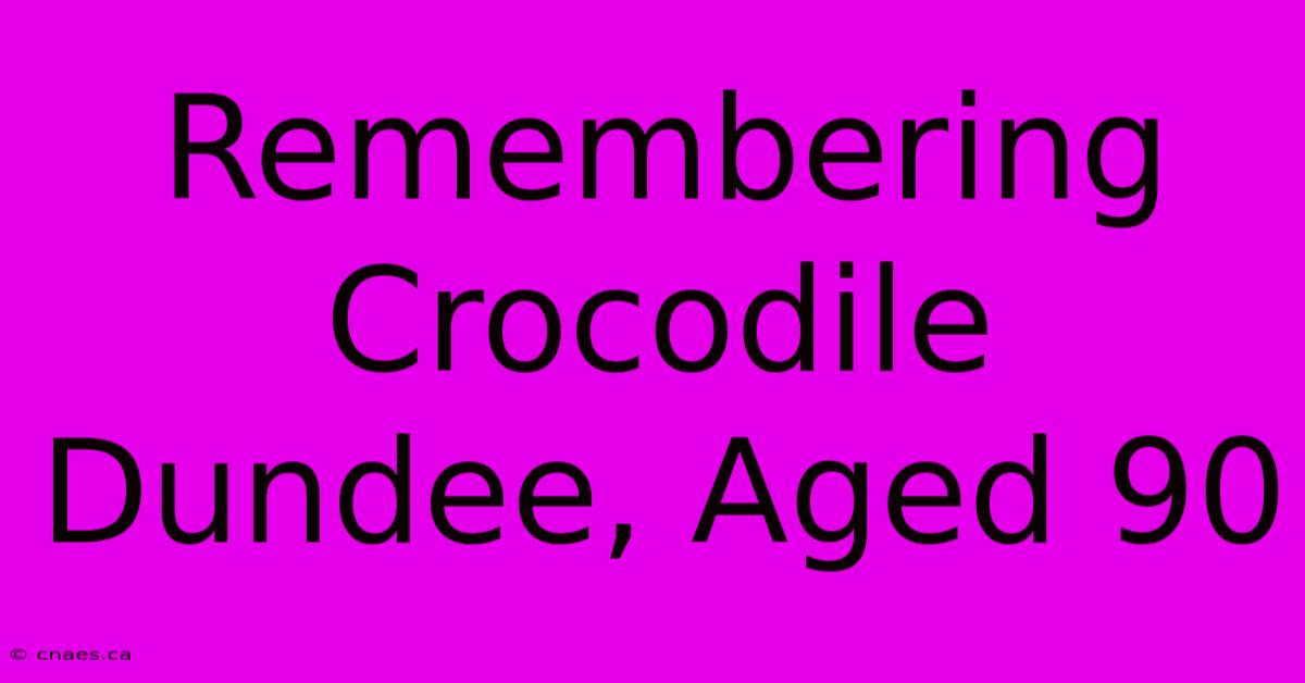 Remembering Crocodile Dundee, Aged 90