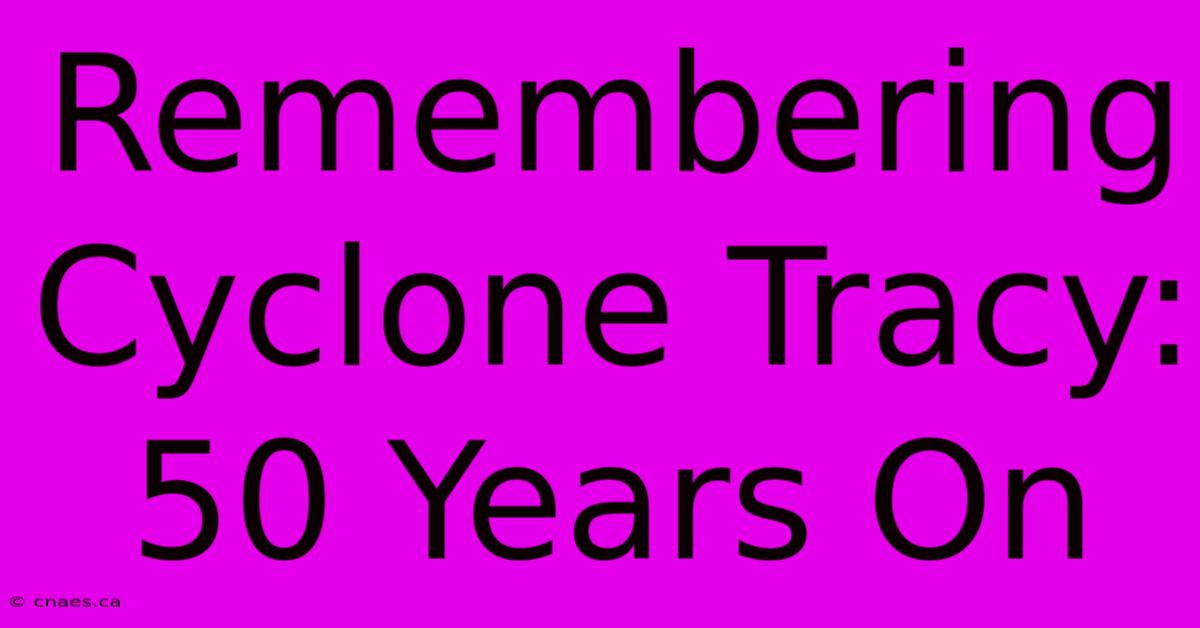 Remembering Cyclone Tracy: 50 Years On