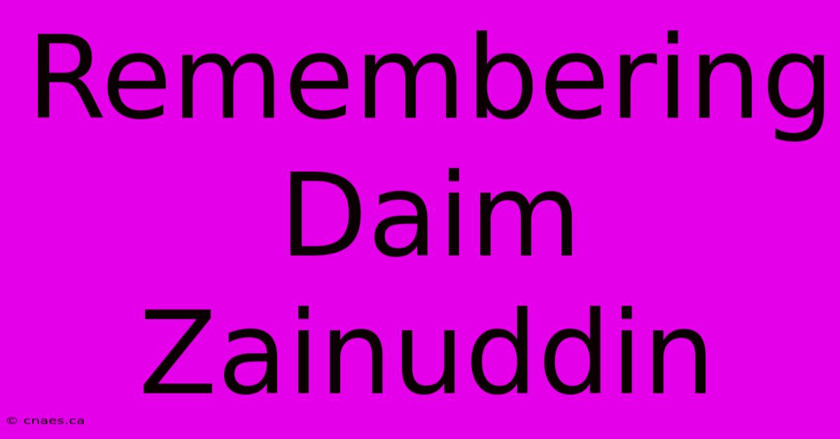 Remembering Daim Zainuddin