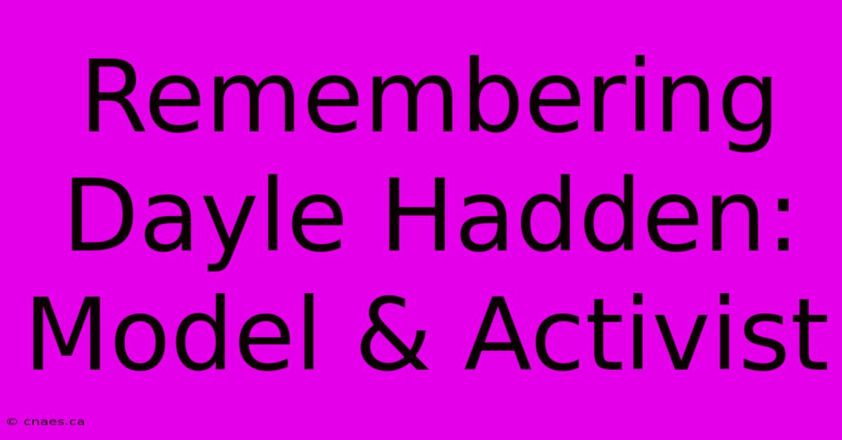 Remembering Dayle Hadden: Model & Activist