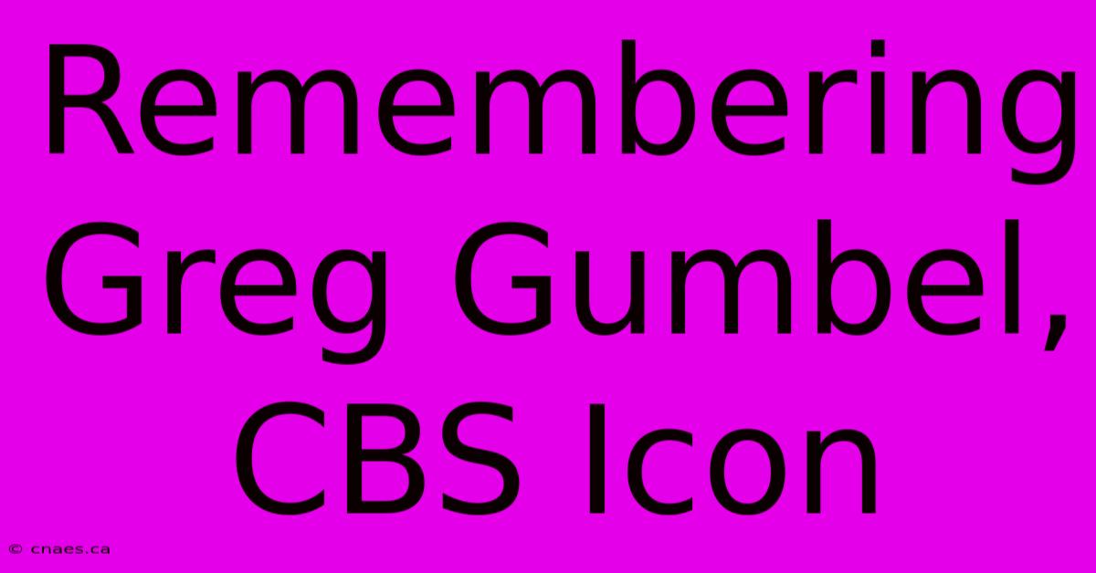 Remembering Greg Gumbel, CBS Icon