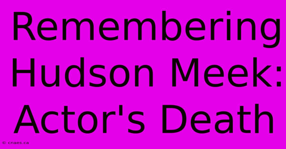 Remembering Hudson Meek: Actor's Death