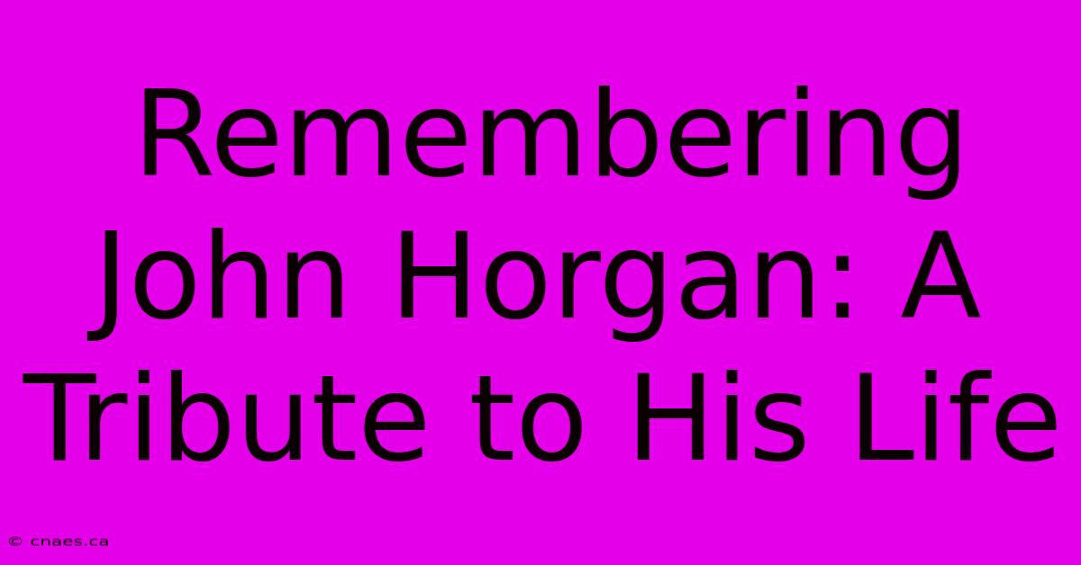 Remembering John Horgan: A Tribute To His Life 