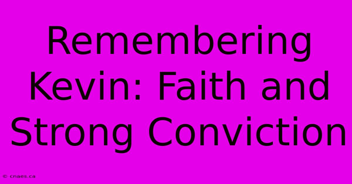 Remembering Kevin: Faith And Strong Conviction