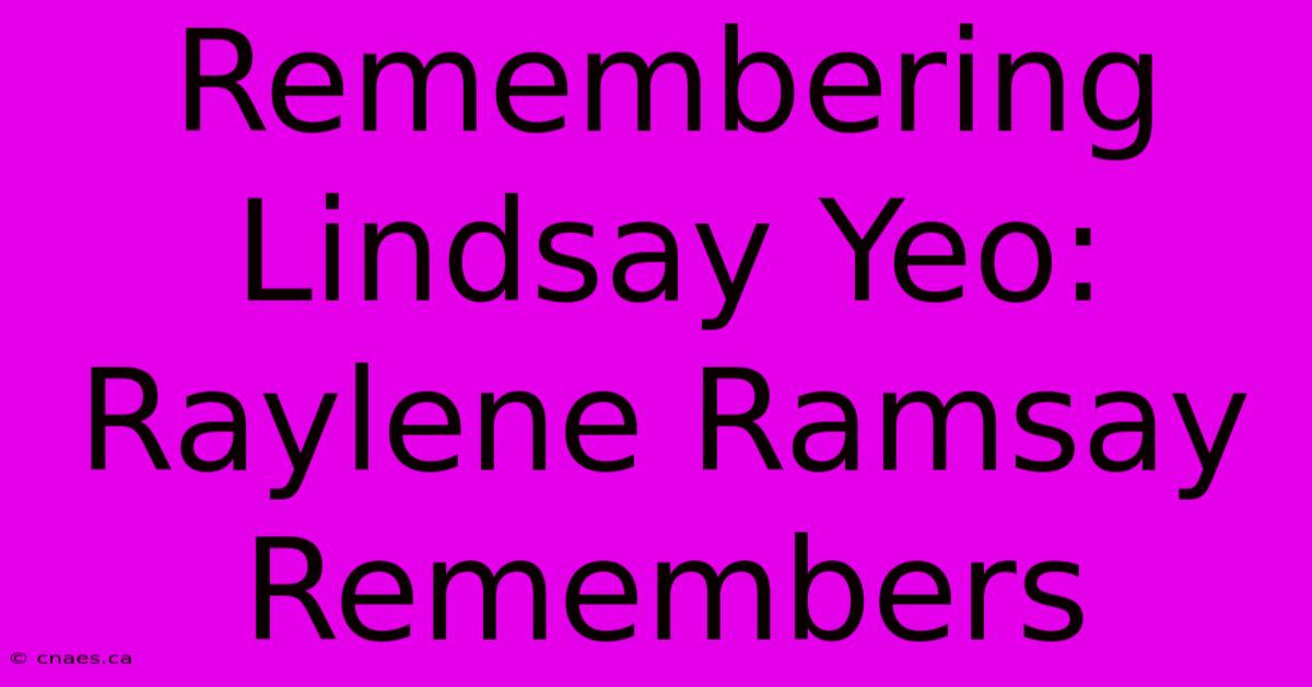 Remembering Lindsay Yeo: Raylene Ramsay Remembers