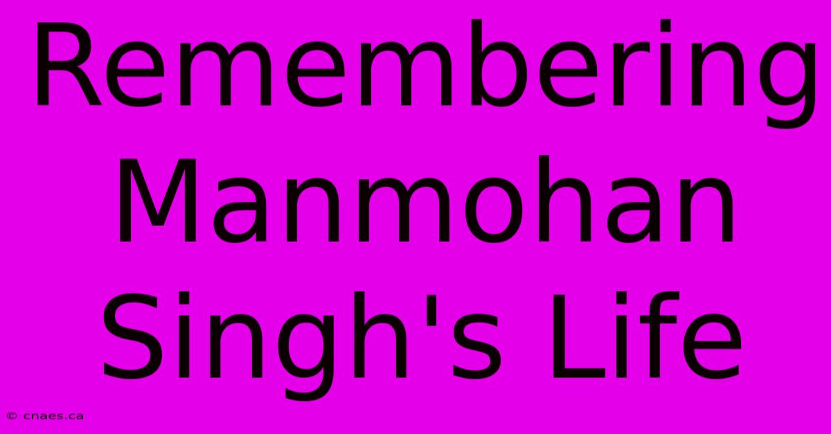 Remembering Manmohan Singh's Life