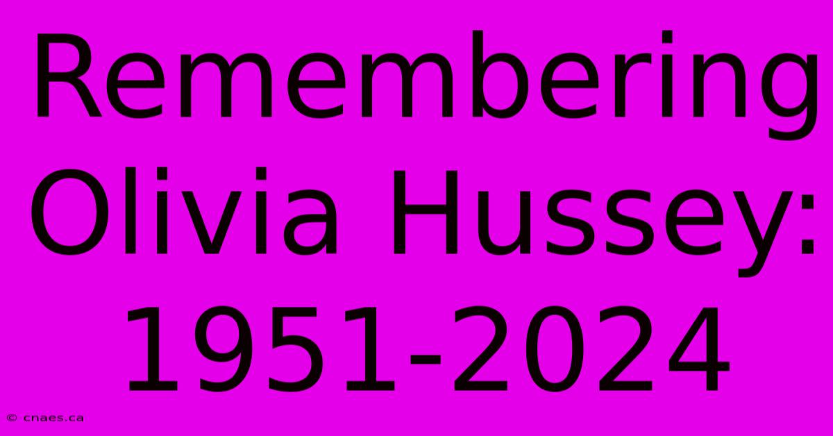 Remembering Olivia Hussey: 1951-2024