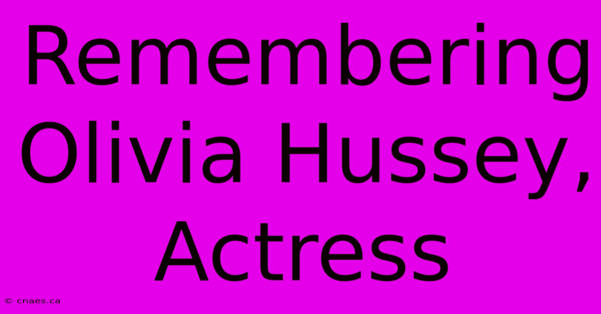 Remembering Olivia Hussey, Actress