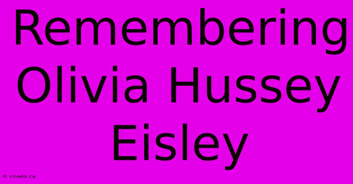 Remembering Olivia Hussey Eisley