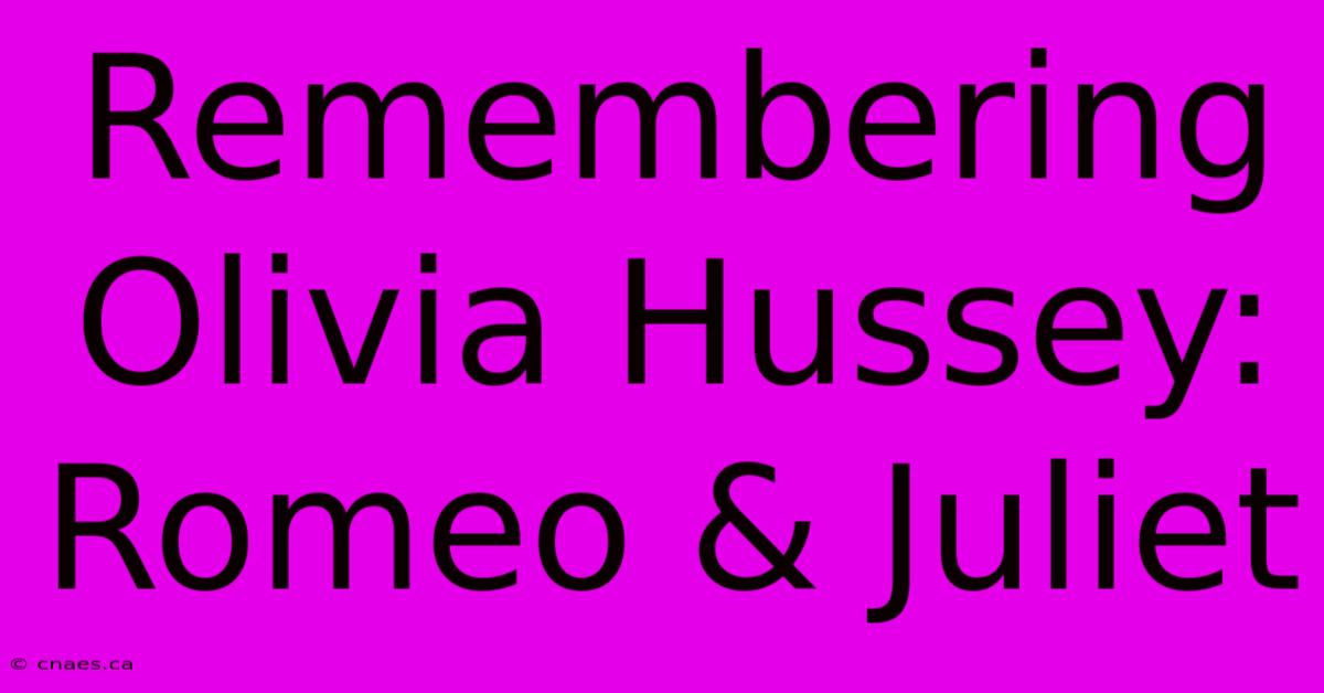 Remembering Olivia Hussey: Romeo & Juliet