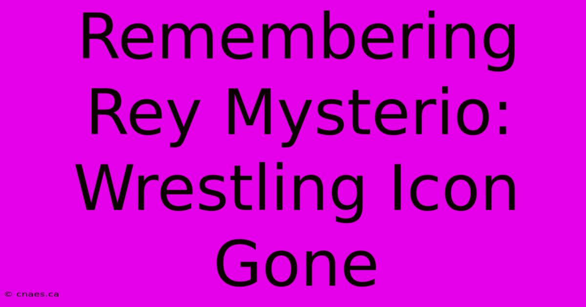 Remembering Rey Mysterio: Wrestling Icon Gone