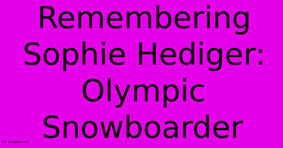 Remembering Sophie Hediger: Olympic Snowboarder