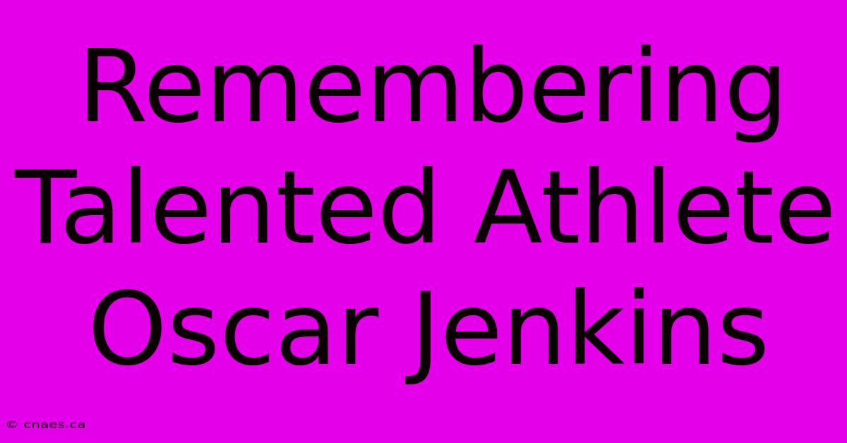 Remembering Talented Athlete Oscar Jenkins