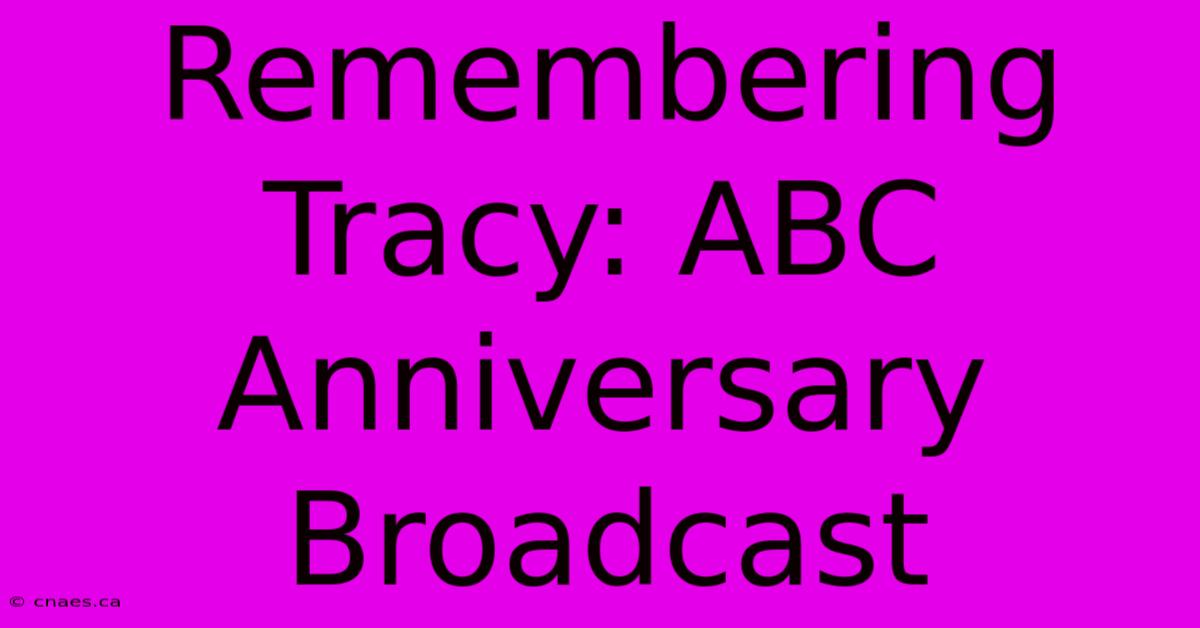 Remembering Tracy: ABC Anniversary Broadcast