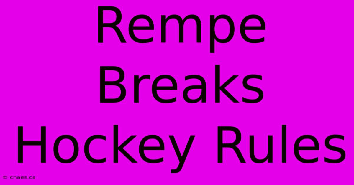 Rempe Breaks Hockey Rules