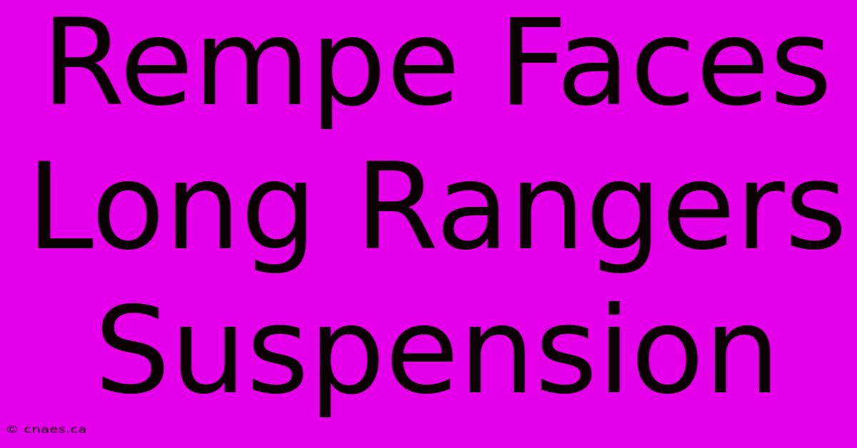 Rempe Faces Long Rangers Suspension