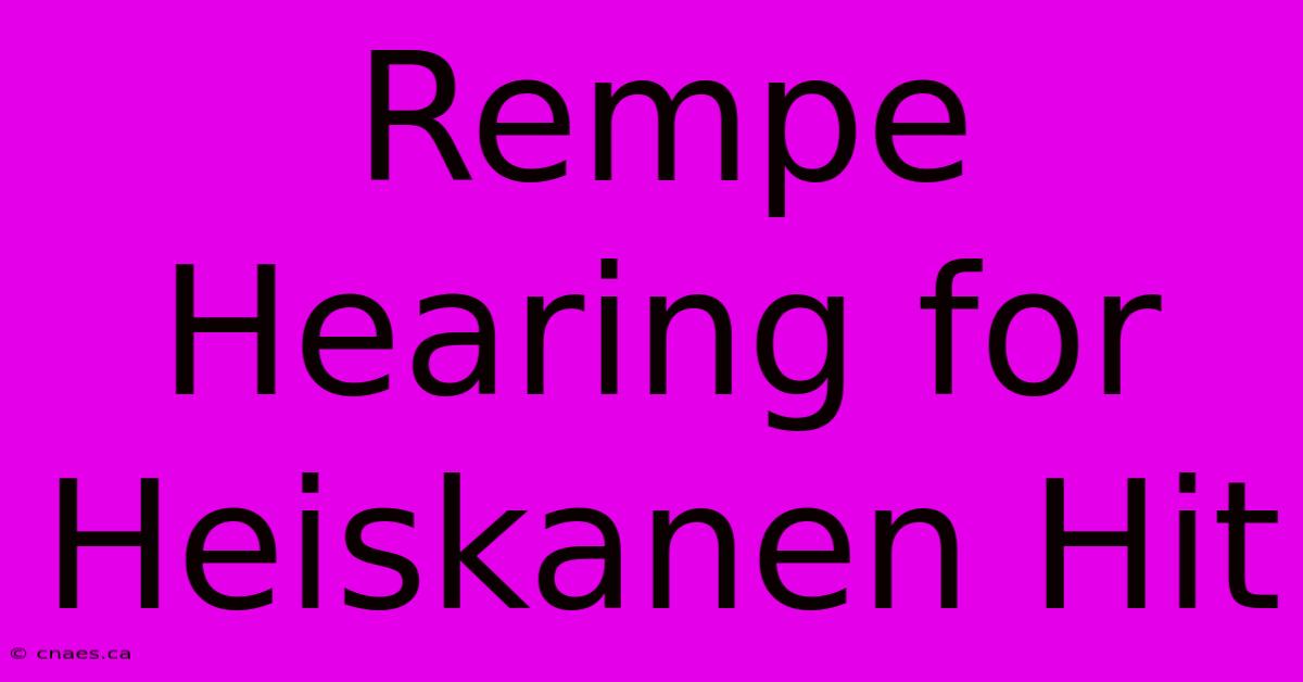 Rempe Hearing For Heiskanen Hit