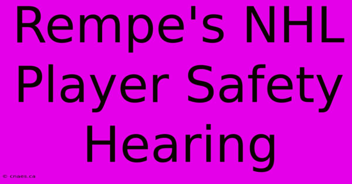 Rempe's NHL Player Safety Hearing