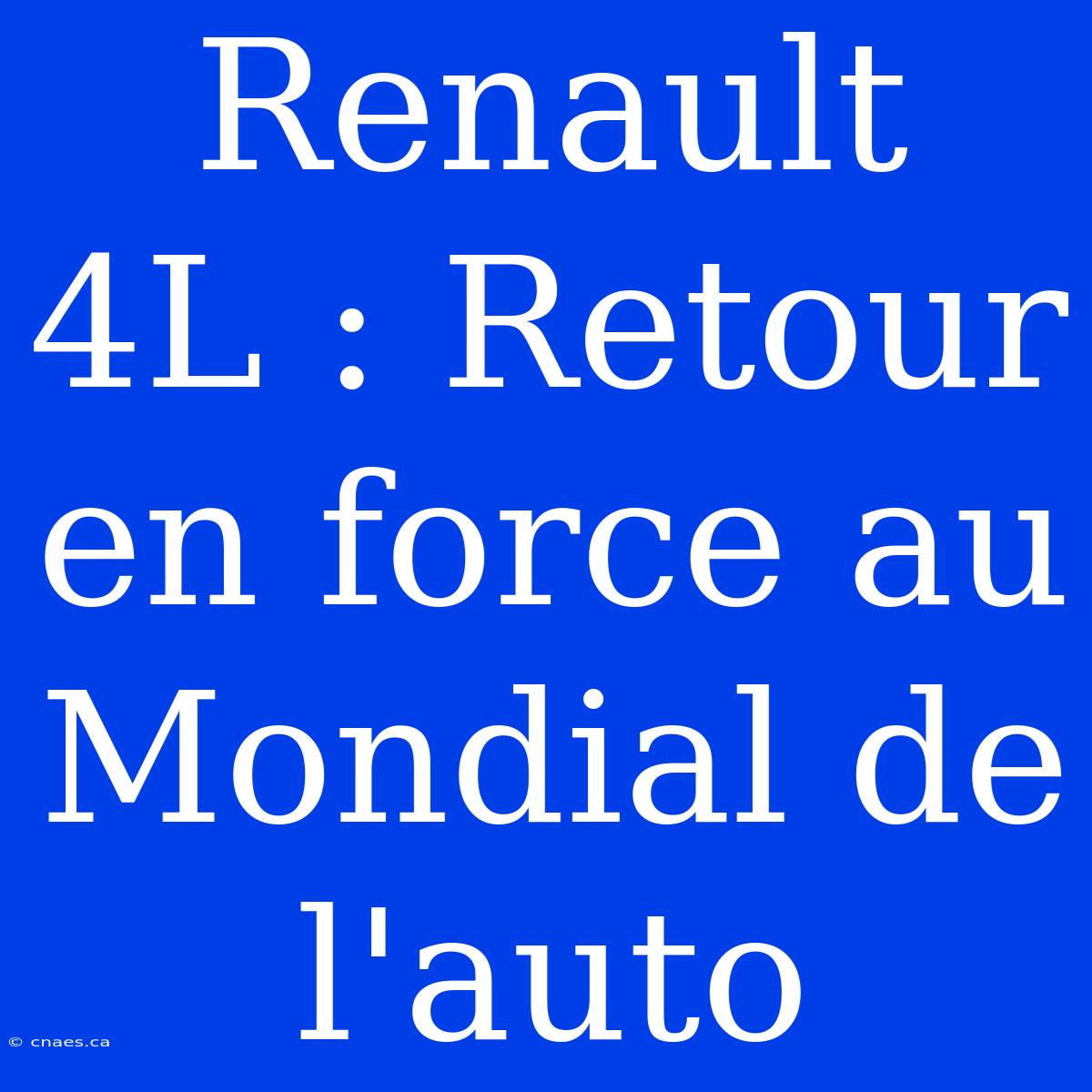 Renault 4L : Retour En Force Au Mondial De L'auto