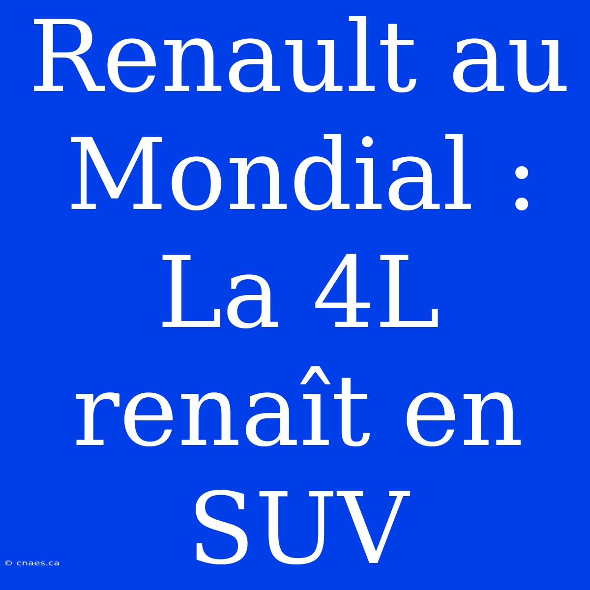 Renault Au Mondial : La 4L Renaît En SUV