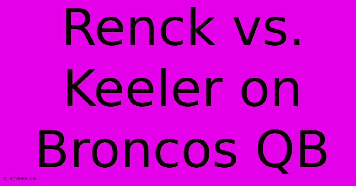 Renck Vs. Keeler On Broncos QB