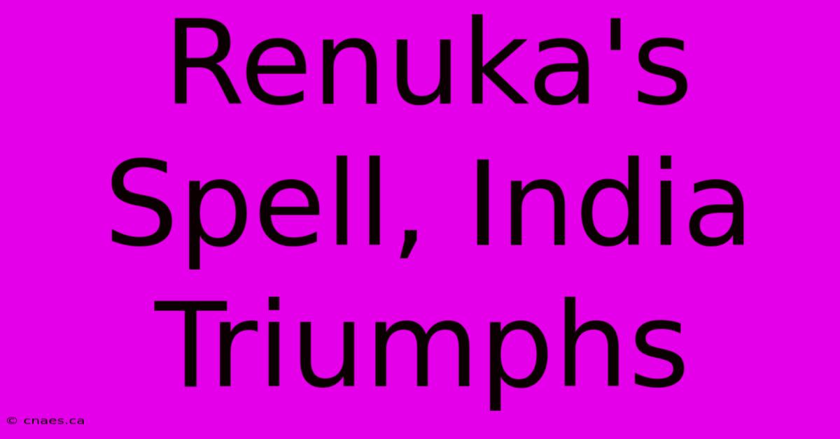 Renuka's Spell, India Triumphs