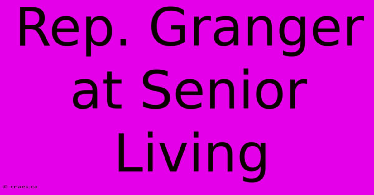 Rep. Granger At Senior Living