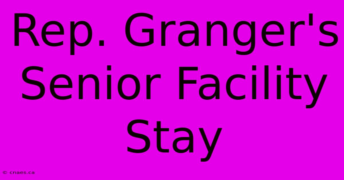 Rep. Granger's Senior Facility Stay