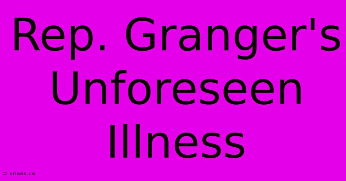 Rep. Granger's Unforeseen Illness