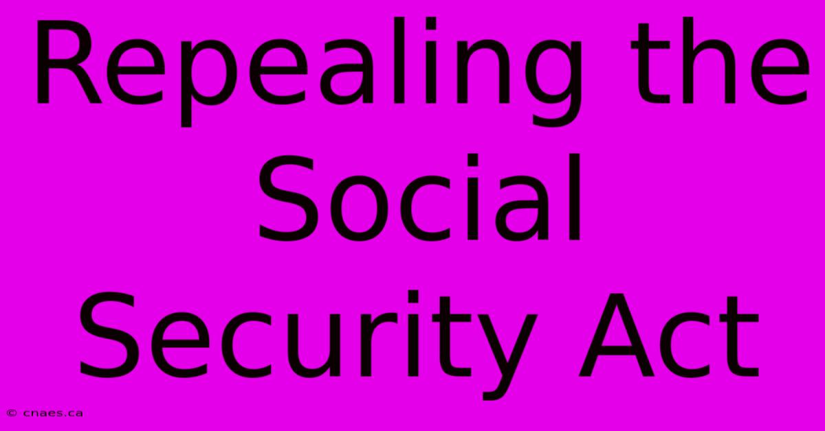 Repealing The Social Security Act