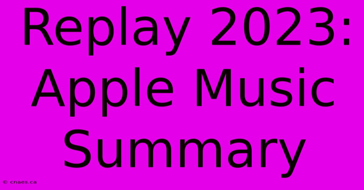 Replay 2023: Apple Music Summary