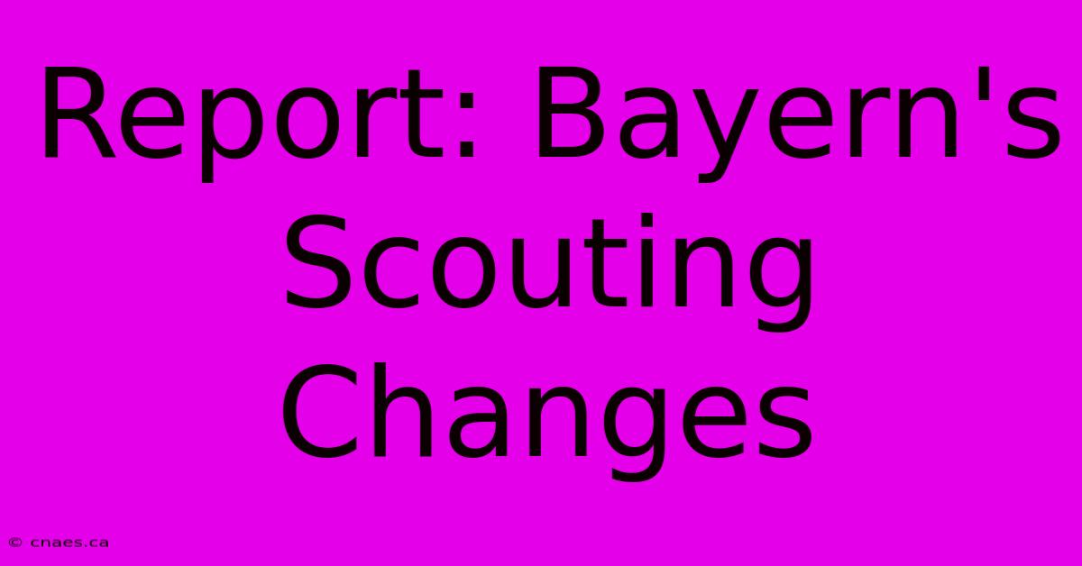 Report: Bayern's Scouting Changes