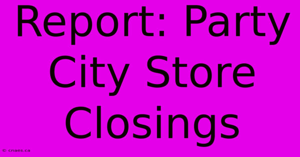 Report: Party City Store Closings