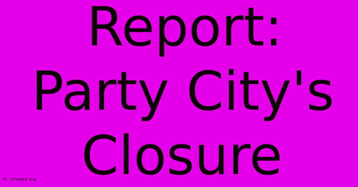 Report: Party City's Closure