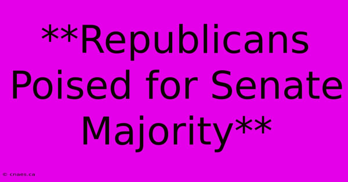 **Republicans Poised For Senate Majority**