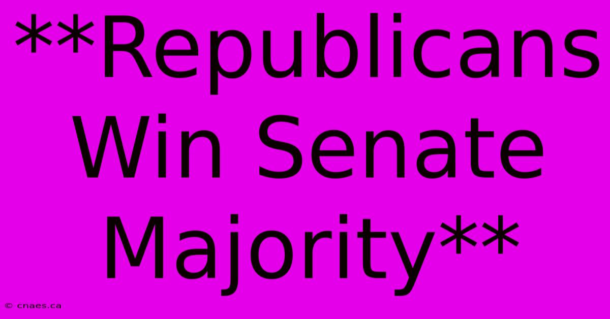 **Republicans Win Senate Majority** 