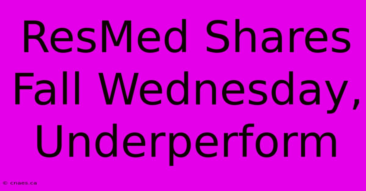 ResMed Shares Fall Wednesday, Underperform